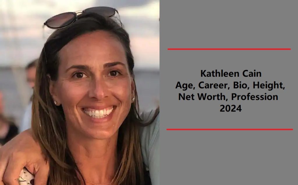 Kathleen Cain Age, Career, Family, Net Worth, Height, Bio 2024.