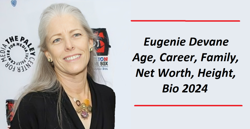 Eugenie Devane: Age, Career, Family, Net Worth, Height, Bio 2024