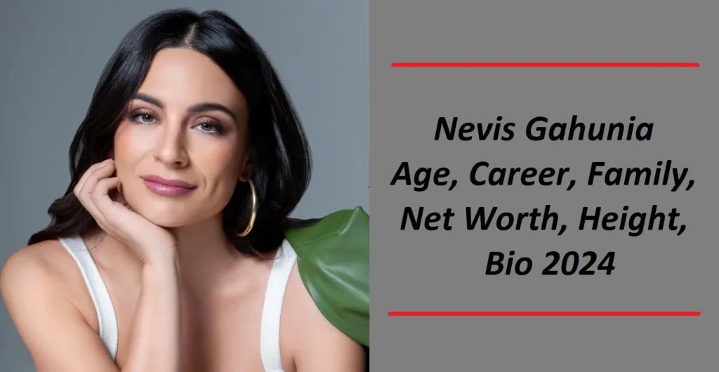 Nevis Gahunia: Age, Career, Family, Net Worth, Height, Bio 2024