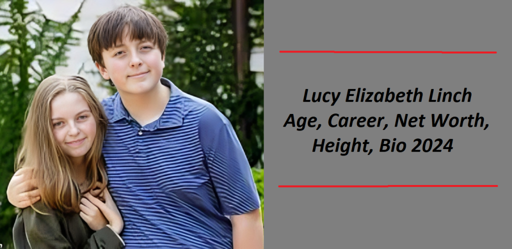 Lucy Elizabeth Linch: Age, Career, Net Worth, Height, Bio 2024
