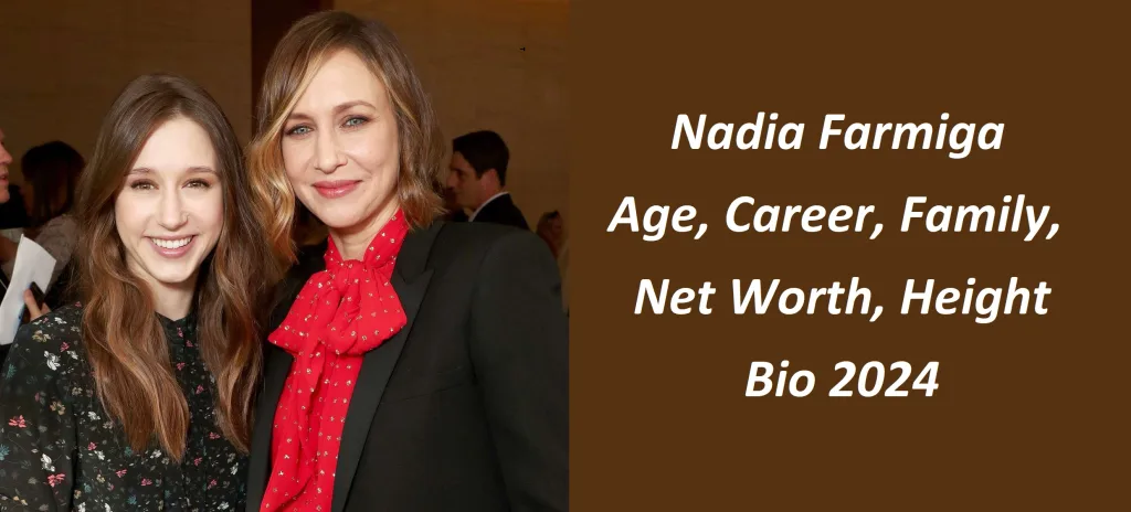 Nadia Farmiga: Age, Career, Family, Net Worth, Height Bio 2024