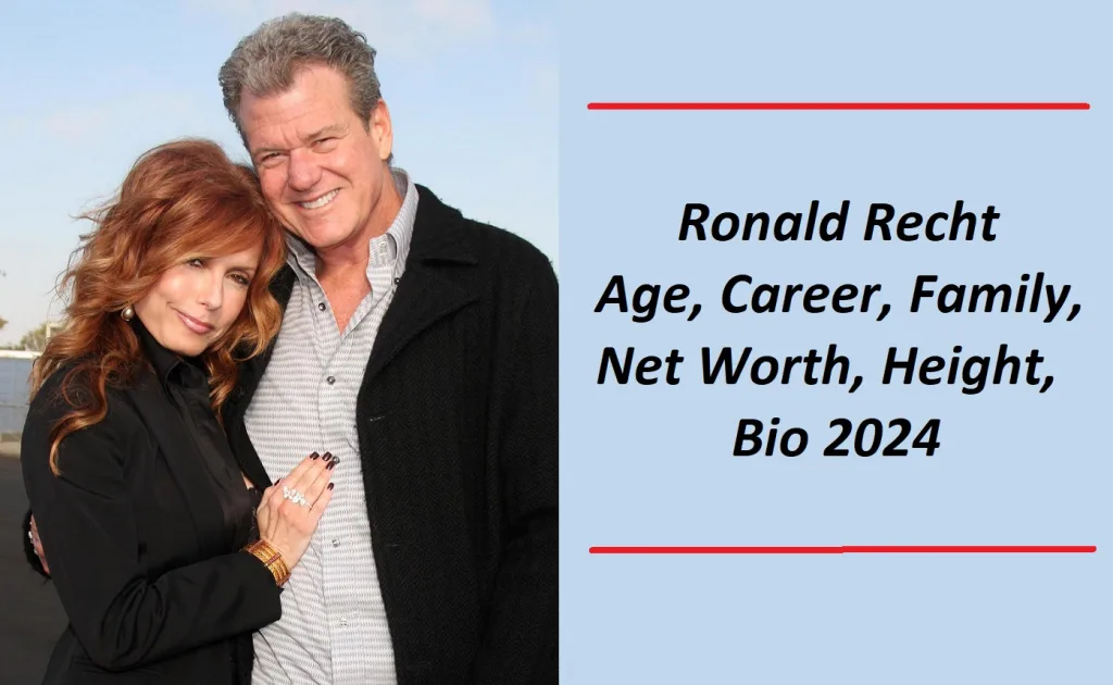 Ronald Recht: Age, Career, Family, Net Worth, Height, Bio 2024.